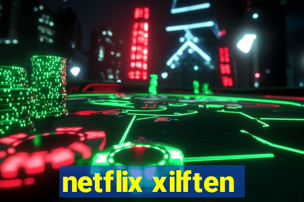 netflix xilften